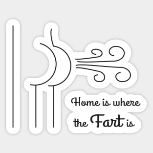 Home is Where The Fart Is. Sticker